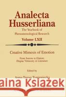 Creative Mimesis of Emotion: From Sorrow to Elation; Elegiac Virtuosity in Literature Tymieniecka, Anna-Teresa 9780792360070