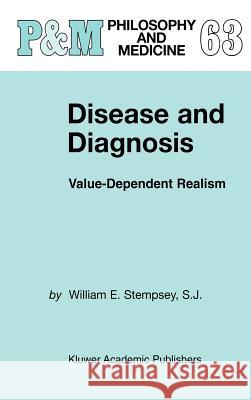 Disease and Diagnosis: Value-Dependent Realism Stempsey, William E. 9780792360292 Kluwer Academic Publishers