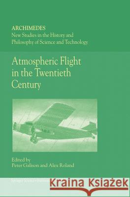Atmospheric Flight in the Twentieth Century Peter Galison Alex Roland P. Galison 9780792360377 Springer