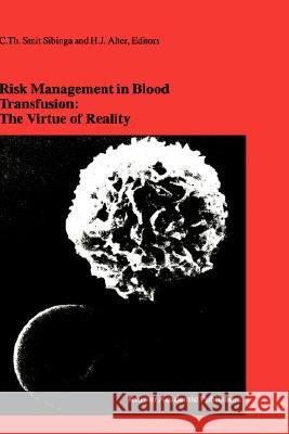 Risk Management in Blood Transfusion: The Virtue of Reality: Proceedings of the Twenty-Third International Symposium on Blood Transfusion, Groningen 1 Smit Sibinga, C. Th 9780792360544 Kluwer Academic Publishers