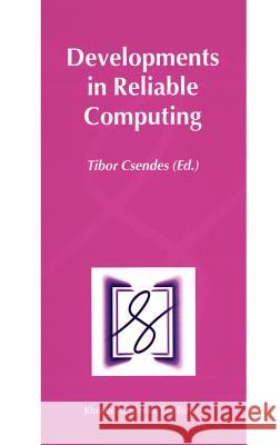 Developments in Reliable Computing Tibor Csendes Tibor Csendes 9780792360575