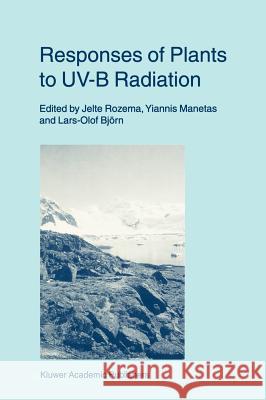 Responses of Plants to Uv-B Radiation Rozema, Jelte 9780792360629 Kluwer Academic Publishers