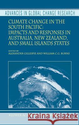 Climate Change in the South Pacific: Impacts and Responses in Australia, New Zealand, and Small Island States Alexander Gillespie William C. G. Burns Alexander Gillespie 9780792360773