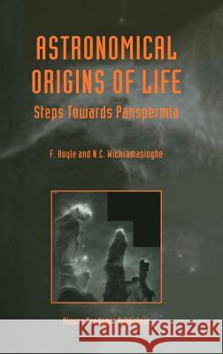 Astronomical Origins of Life: Steps Towards Panspermia Hoyle, B. 9780792360810 Kluwer Academic Publishers