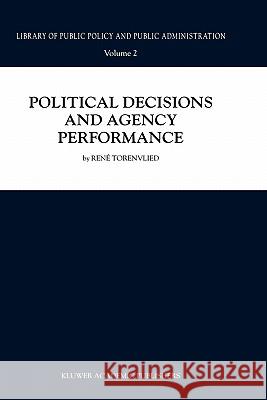 Political Decisions and Agency Performance Rene Torenvlied R. Torenvlied 9780792360926 Kluwer Academic Publishers