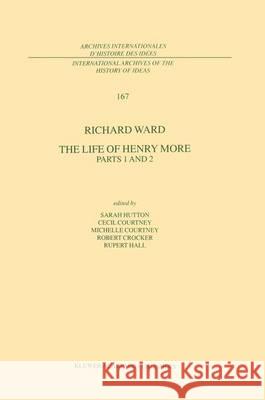 The Life of Henry More: Parts 1 and 2 Ward, Richard 9780792360971 Kluwer Academic Publishers