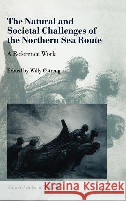 The Natural and Societal Challenges of the Northern Sea Route: A Reference Work Østreng, Willy 9780792361121 Kluwer Academic Publishers