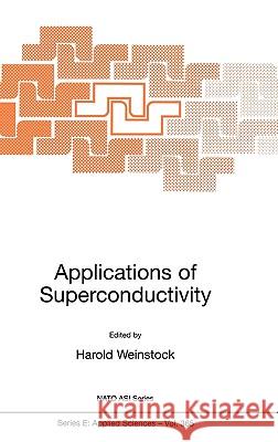 Applications of Superconductivity Harold Weinstock H. Weinstock 9780792361138 Kluwer Academic Publishers