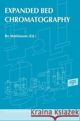 Expanded Bed Chromatography Bo Mattiasson B. Mattiasson 9780792361237 Kluwer Academic Publishers