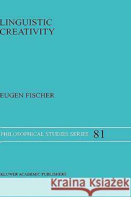 Linguistic Creativity: Exercises in 'Philosophical Therapy' Fischer, E. 9780792361244 Kluwer Academic Publishers