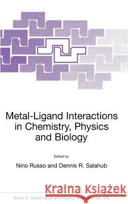 Metal-Ligand Interactions in Chemistry, Physics and Biology Nino Russo Dennis R. Salahub N. Russo 9780792361251
