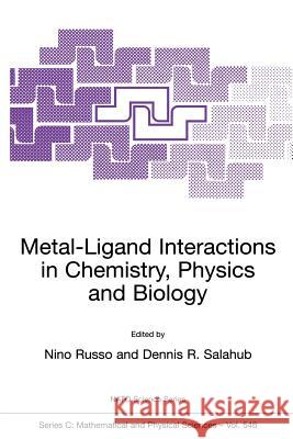 Metal-Ligand Interactions in Chemistry, Physics and Biology Nino Russo Dennis R. Salahub N. Russo 9780792361268