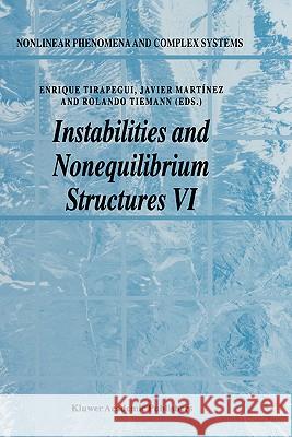Instabilities and Nonequilibrium Structures VI Enrique Tirapegui Javier Martinez Rolando Tiemann 9780792361299
