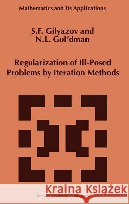 Regularization of Ill-Posed Problems by Iteration Methods S. F. Giliazov Gilyazov                                 S. F. Gilyazov 9780792361312 Kluwer Academic Publishers