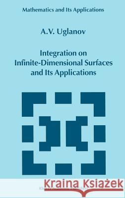 Integration on Infinite-Dimensional Surfaces and Its Applications A. V. Uglanov 9780792361336 Kluwer Academic Publishers