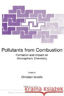 Pollutants from Combustion: Formation and Impact on Atmospheric Chemistry Vovelle, Christian 9780792361343 Kluwer Academic Publishers