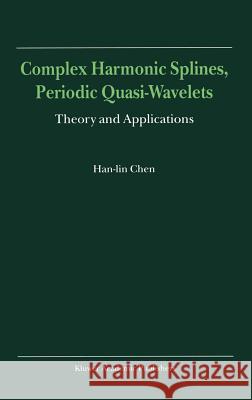 Complex Harmonic Splines, Periodic Quasi-Wavelets: Theory and Applications Han-Lin Chen 9780792361374 Kluwer Academic Publishers