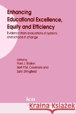Enhancing Educational Excellence, Equity and Efficiency: Evidence from Evaluations of Systems and Schools in Change Interuniversitair Centrum Voor Onderwijs 9780792361381 Springer Netherlands