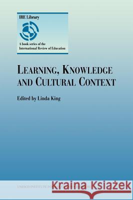 Learning, Knowledge and Cultural Context Linda King 9780792361411