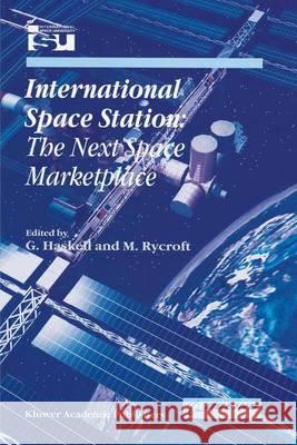 International Space Station: The Next Space Marketplace Rycroft, Michael J. 9780792361428