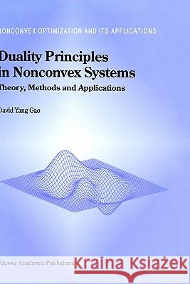 Duality Principles in Nonconvex Systems: Theory, Methods and Applications Yang Gao, David 9780792361459 Kluwer Academic Publishers