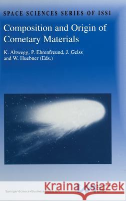 Composition and Origin of Cometary Materials: Proceedings of an Issi Workshop, 14-18 September 1998, Bern, Switzerland Altwegg, K. 9780792361541