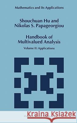 Handbook of Multivalued Analysis: Volume II: Applications Shouchuan Hu 9780792361640 Springer Netherlands