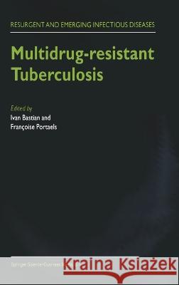 Multidrug-Resistant Tuberculosis Ivan Bastian Francoise Portaels I. Bastian 9780792361695 Springer Netherlands