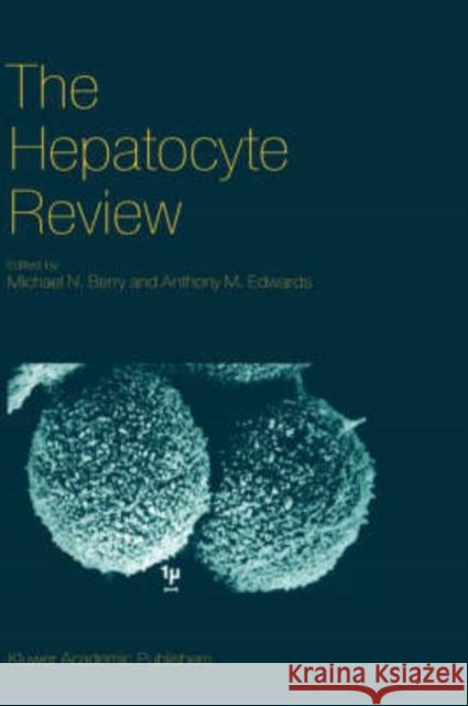 The Hepatocyte Review Michael N. Berry Anthony M. Edwards M. N. Berry 9780792361770 Kluwer Academic Publishers