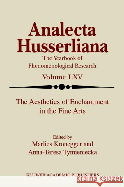 The Aesthetics of Enchantment in the Fine Arts Marlies Kronegger Anna-Teresa Tymieniecka M. Kronegger 9780792361831 Kluwer Academic Publishers