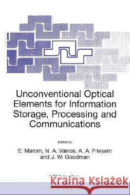 Unconventional Optical Elements for Information Storage, Processing and Communications Nikolaos A. Vainos Emanuel Marom Nikolaos A. Vainos 9780792361909 Kluwer Academic Publishers