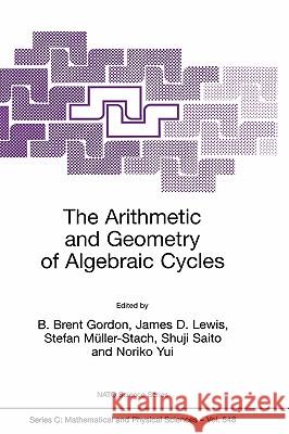 The Arithmetic and Geometry of Algebraic Cycles B. Brent Gordon James D. Lewis Stefan Muller-Stach 9780792361947 Springer