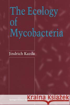 The Ecology of Mycobacteria Jindrich Kazda J. Kazda 9780792361978 Springer Netherlands