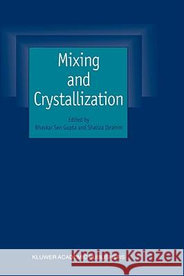 Mixing and Crystallization: Selected Papers from the International Conference on Mixing and Crystallization Held at Tioman Island, Malaysia in Apr Gupta, Bhaskar Sen 9780792362005 Kluwer Academic Publishers