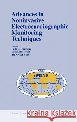 Advances in Noninvasive Electrocardiographic Monitoring Techniques Hans-H Osterhues Vinzenz Hombach Arthur J. Moss 9780792362142