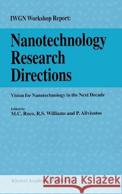 Nanotechnology Research Directions: Iwgn Workshop Report: Vision for Nanotechnology in the Next Decade Williams, R. S. 9780792362203 Kluwer Academic Publishers