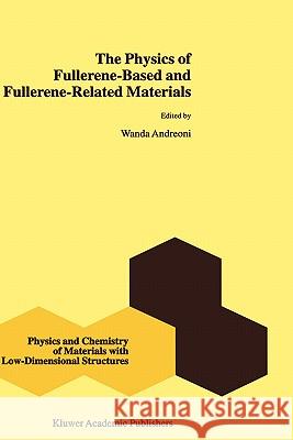 The Physics of Fullerene-Based and Fullerene-Related Materials Wanda Andreoni W. Andreoni 9780792362340 Kluwer Academic Publishers