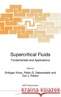 Supercritical Fluids: Fundamentals and Applications Kiran, E. 9780792362357 Kluwer Academic Publishers