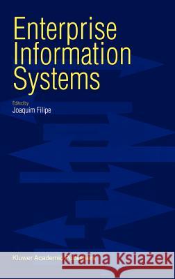 Enterprise Information Systems Joaqim Filipe Joaquim Filipe J. B. Filipe 9780792362395 Kluwer Academic Publishers