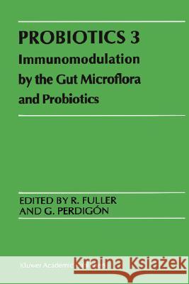 Probiotics 3: Immunomodulation by the Gut Microflora and Probiotics Fuller, R. 9780792362449 Kluwer Academic Publishers