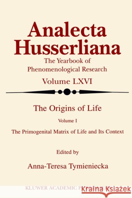 The Origins of Life: The Primogenital Matrix of Life and Its Context Tymieniecka, Anna-Teresa 9780792362463