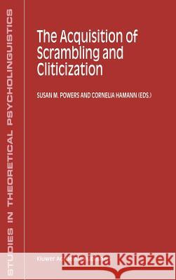 The Acquisition of Scrambling and Cliticization Susan M. Powers Cornelia Hamann S. M. Powers 9780792362494