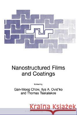 Nanostructured Films and Coatings Gan-Moog Chow Ilya A. Ovid'ko Thomas Tsakalakos 9780792362654 Kluwer Academic Publishers