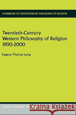 Twentieth-Century Western Philosophy of Religion 1900-2000 Eugene Thomas Long E. Th Long 9780792362852