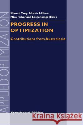 Progress in Optimization: Contributions from Australasia Xiao-Qi Yang 9780792362869 Kluwer Academic Publishers