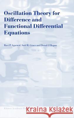 Oscillation Theory for Difference and Functional Differential Equations Ravi P. Agarwal Paiu Agarwal R. P. Agarwal 9780792362890 Kluwer Academic Publishers