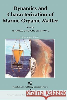 Dynamics and Characterization of Marine Organic Matter E. Tanoue T. Hama N. Handa 9780792362937 Kluwer Academic Publishers