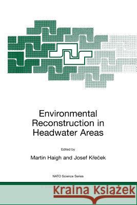 Environmental Reconstruction in Headwater Areas Martin Haigh Josef Krecek 9780792362951