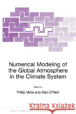 Numerical Modeling of the Global Atmosphere in the Climate System Philip W. Mote A. O'Neill Alan O'Neill 9780792363019 Kluwer Academic Publishers