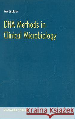 DNA Methods in Clinical Microbiology Paul Singleton P. Singleton 9780792363071 Kluwer Academic Publishers